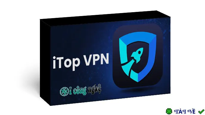 Download iTop VPN – Bảo vệ IP, duyệt web ẩn danh dễ dàng