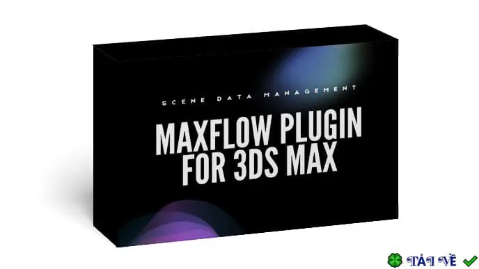 Tối ưu hóa 3ds Max với MaxFlow v1.1.0