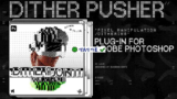 Plugin Dither Pusher v1.0.0: Xử lý ảnh chuyên nghiệp Photoshop