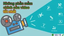 Top 10 phần mềm chỉnh sửa video: Tạo clip chuyên nghiệp dễ dàng