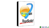 Download TopSolid 2025 – Thiết kế & Sản xuất chuyên nghiệp