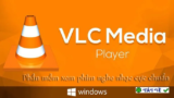 Download VLC Media Player 2025 – Trình phát đa năng, miễn phí